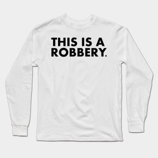 This is a robbery Long Sleeve T-Shirt